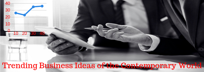 Trending Business Ideas of the Contemporary World 