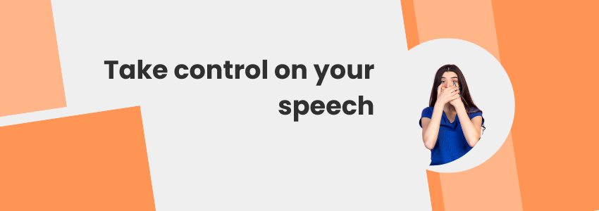 Take control on your speech