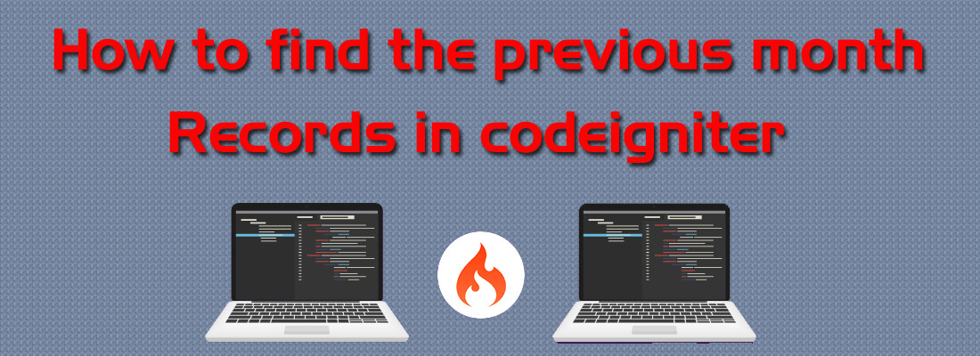 How to find the previous month records in Codeigniter